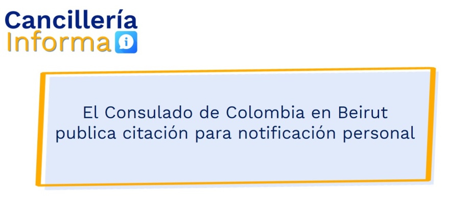 El Consulado de Colombia en Beirut publica citación para notificación personal