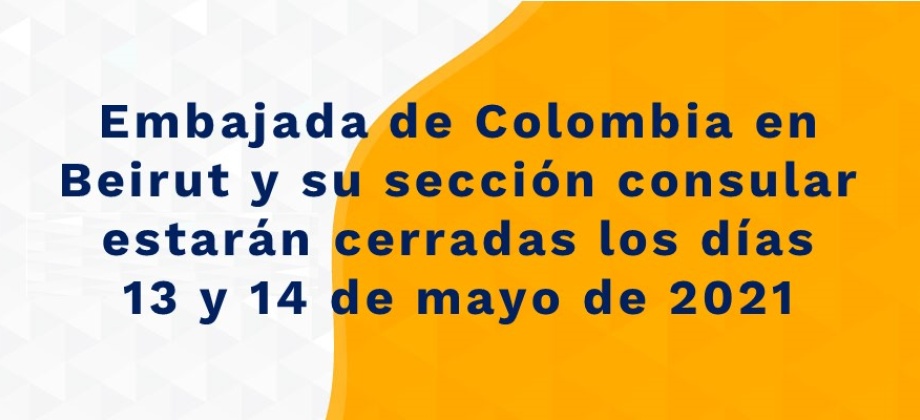 Embajada de Colombia en Beirut y su sección consular estarán cerradas los días 13 y 14 de mayo de 2021