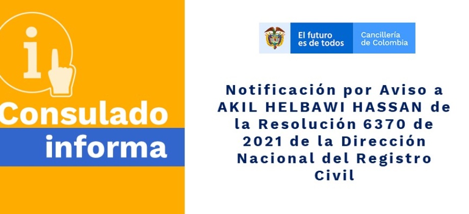 Notificación por Aviso a AKIL HELBAWI HASSAN de la Resolución 6370 de 2021 de la Dirección Nacional del Registro