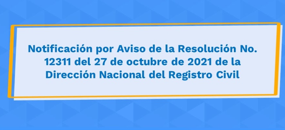 Notificación por Aviso de la Resolución No. 12311 del 27 de octubre de 2021 de la Dirección del Registro Civil
