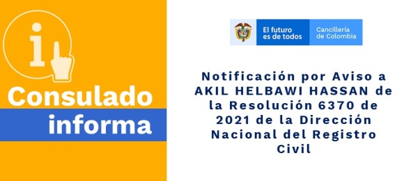 Notificación por Aviso a AKIL HELBAWI HASSAN de la Resolución 6370 de 2021 de la Dirección Nacional del Registro