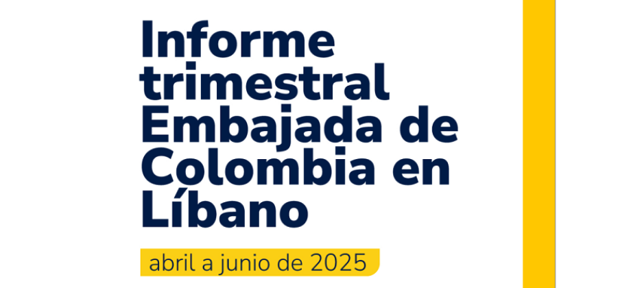 Informe trimestral de la Embajada de Colombia en Líbano