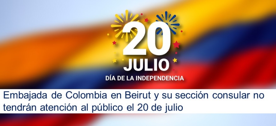 Embajada de Colombia en Beirut y su sección consular no tendrán atención al público el 20 de julio de 2020