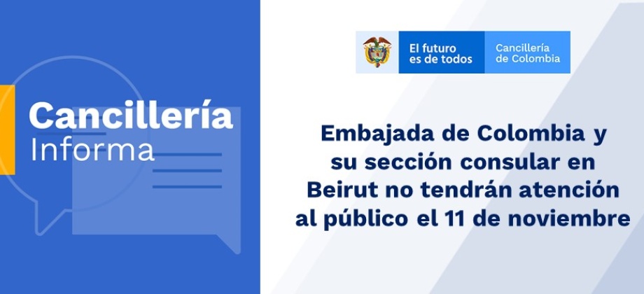 Embajada de Colombia y su sección consular en Beirut no tendrán atención al público el 11 de noviembre de 2019