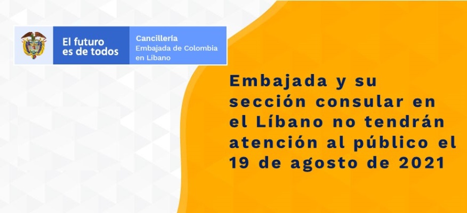Embajada y su sección consular en el Líbano no tendrán atención al público el 19 de agosto 