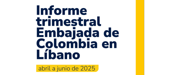 Informe trimestral de la Embajada de Colombia en Líbano